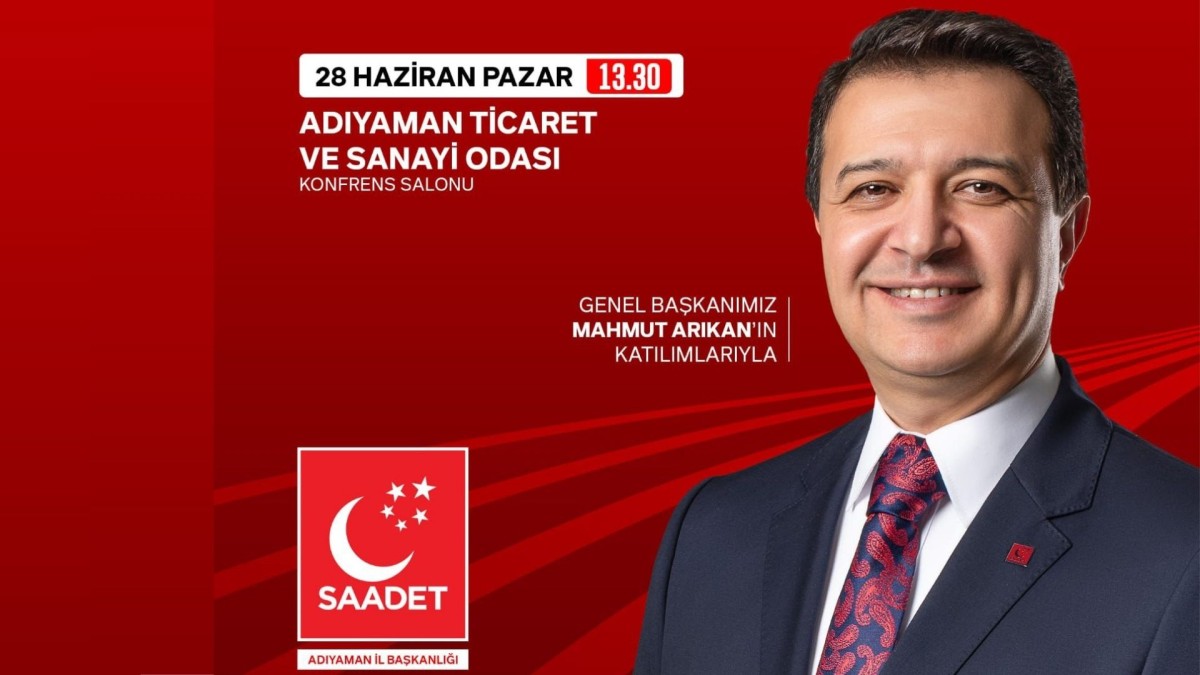 Saadet Partisi Genel Başkanı Arıkan 28 Haziran'daki İl Kongresi için Adıyaman'a geliyor